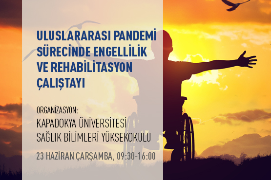 Uluslararasi Pandemi Surecinde Engellilik Ve Rehabilitasyon Calistayi Kapadokya Universitesi